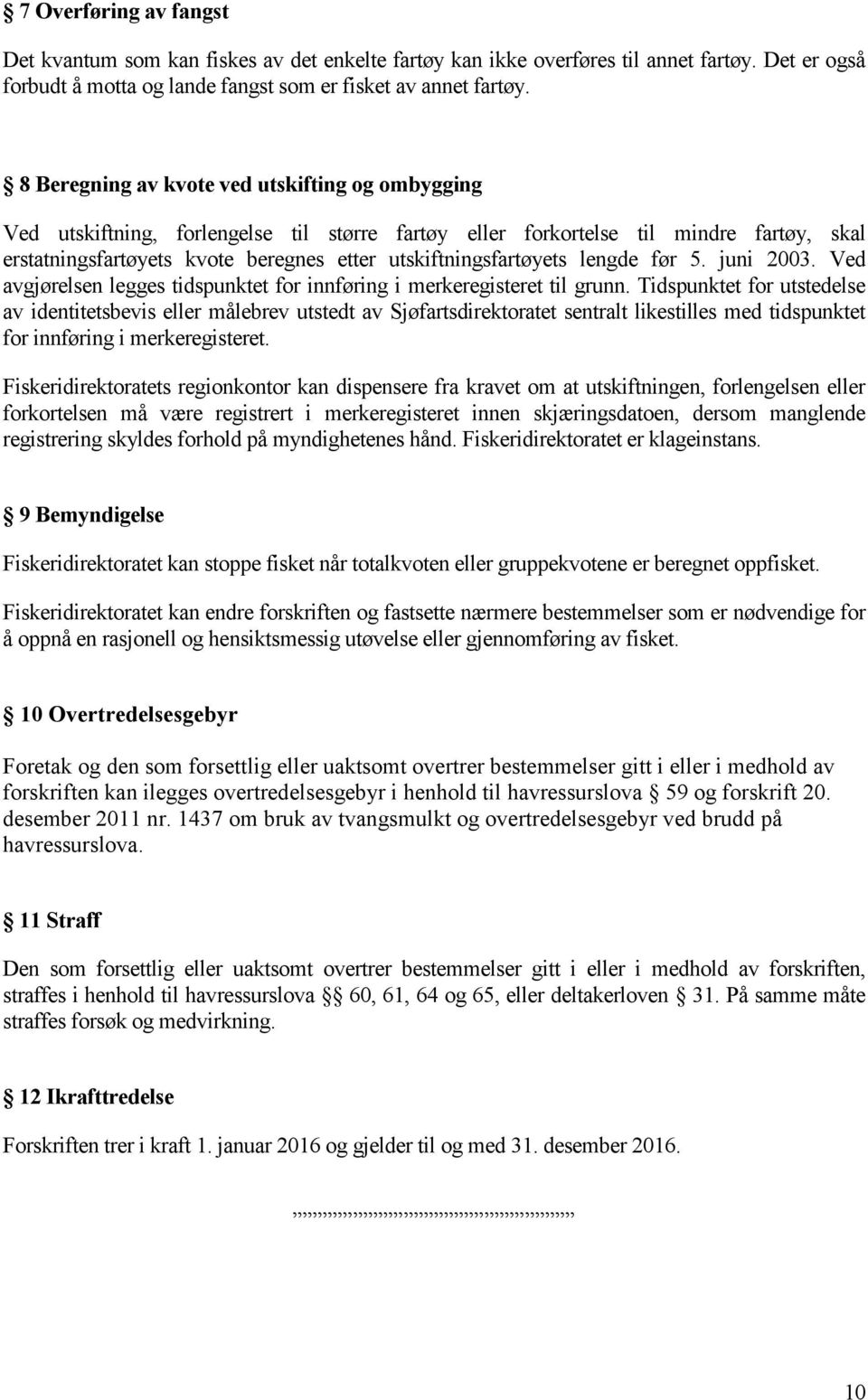 utskiftningsfartøyets lengde før 5. juni 2003. Ved avgjørelsen legges tidspunktet for innføring i merkeregisteret til grunn.