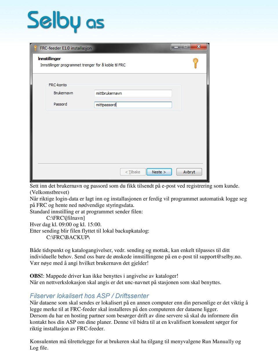 Standard innstilling er at programmet sender filen: C:\FRC\[filnavn] Hver dag kl. 09:00 og kl. 15:00.