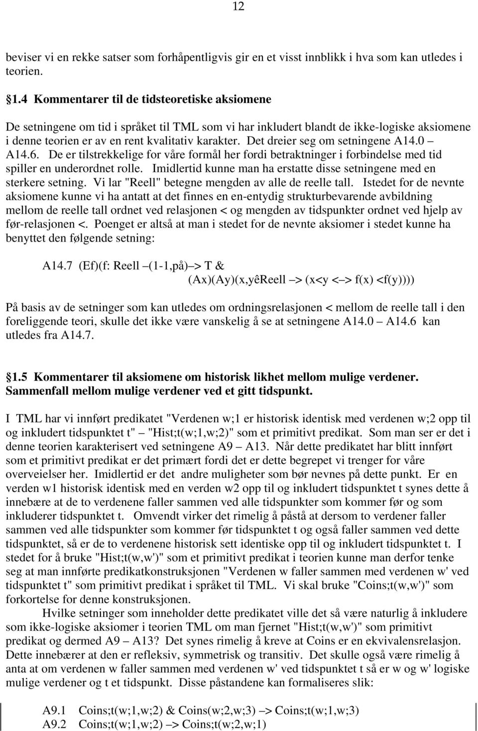 Det dreier seg om setningene A14.0 A14.6. De er tilstrekkelige for våre formål her fordi betraktninger i forbindelse med tid spiller en underordnet rolle.