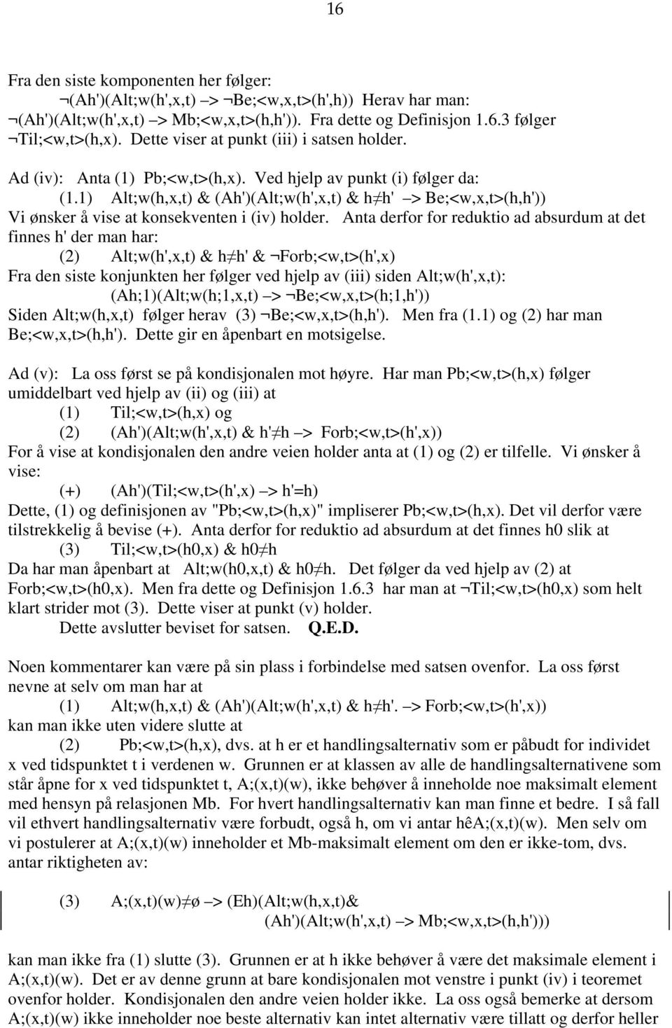 1) Alt;w(h,x,t) & (Ah')(Alt;w(h',x,t) & h h' > Be;<w,x,t>(h,h')) Vi ønsker å vise at konsekventen i (iv) holder.