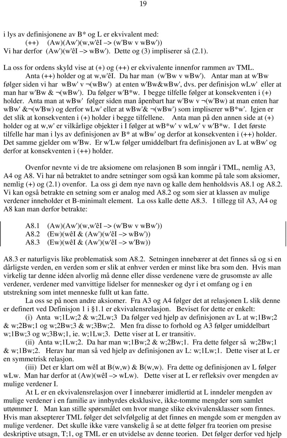 Antar man at w'bw følger siden vi har wbw' v (wbw') at enten w'bw&wbw', dvs. per definisjon wlw' eller at man har w'bw & (wbw'). Da følger w'b*w. I begge tilfelle følger at konsekventen i (+) holder.