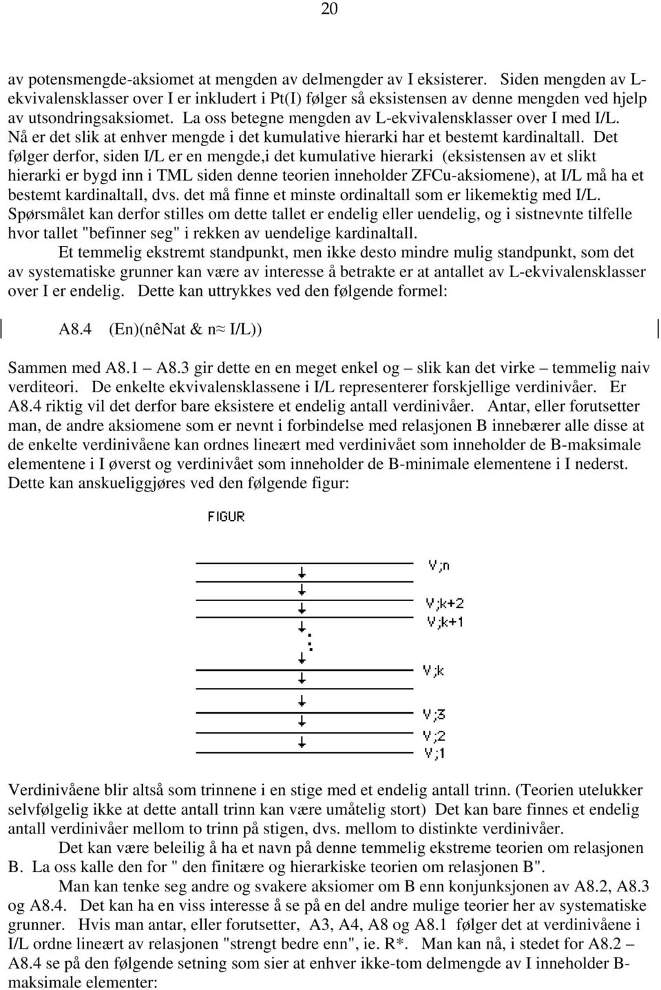 Nå er det slik at enhver mengde i det kumulative hierarki har et bestemt kardinaltall.