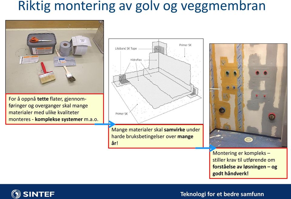 a.o. Mange materialer skal samvirke under harde bruksbetingelser over mange år!