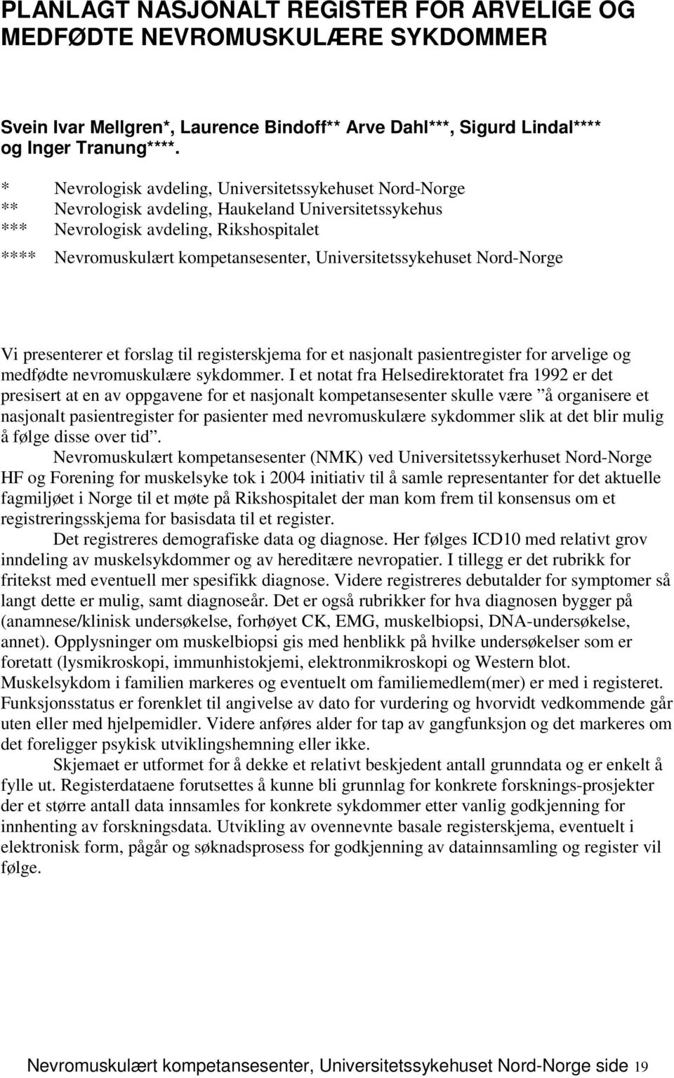 Universitetssykehuset Nord-Norge Vi presenterer et forslag til registerskjema for et nasjonalt pasientregister for arvelige og medfødte nevromuskulære sykdommer.