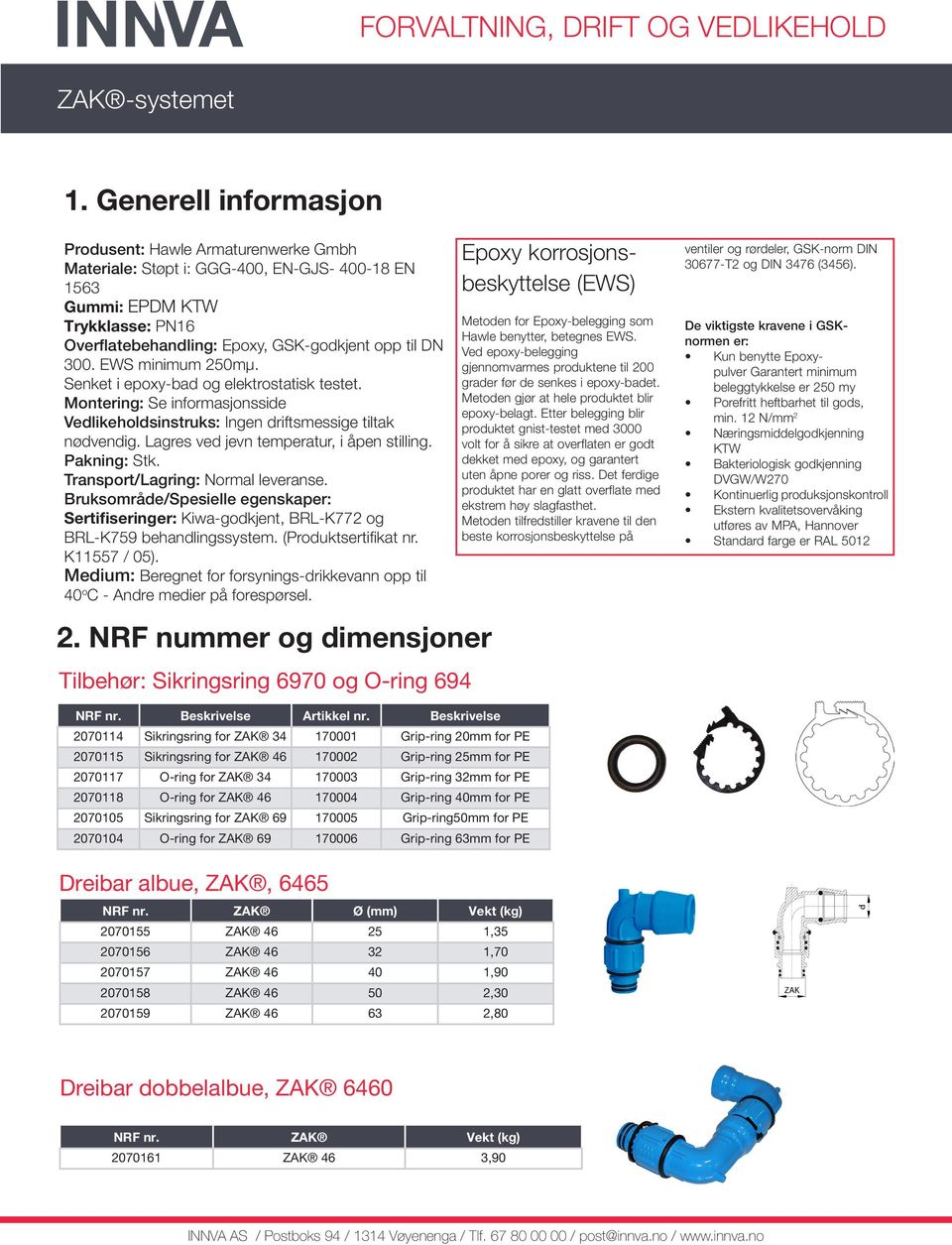 Grip-ring 32mm for PE 2070118 O-ring for ZAK 46 170004 Grip-ring 40mm for PE 2070105 Sikringsring for ZAK 69 170005 Grip-ring50mm for PE 2070104 O-ring for ZAK 69