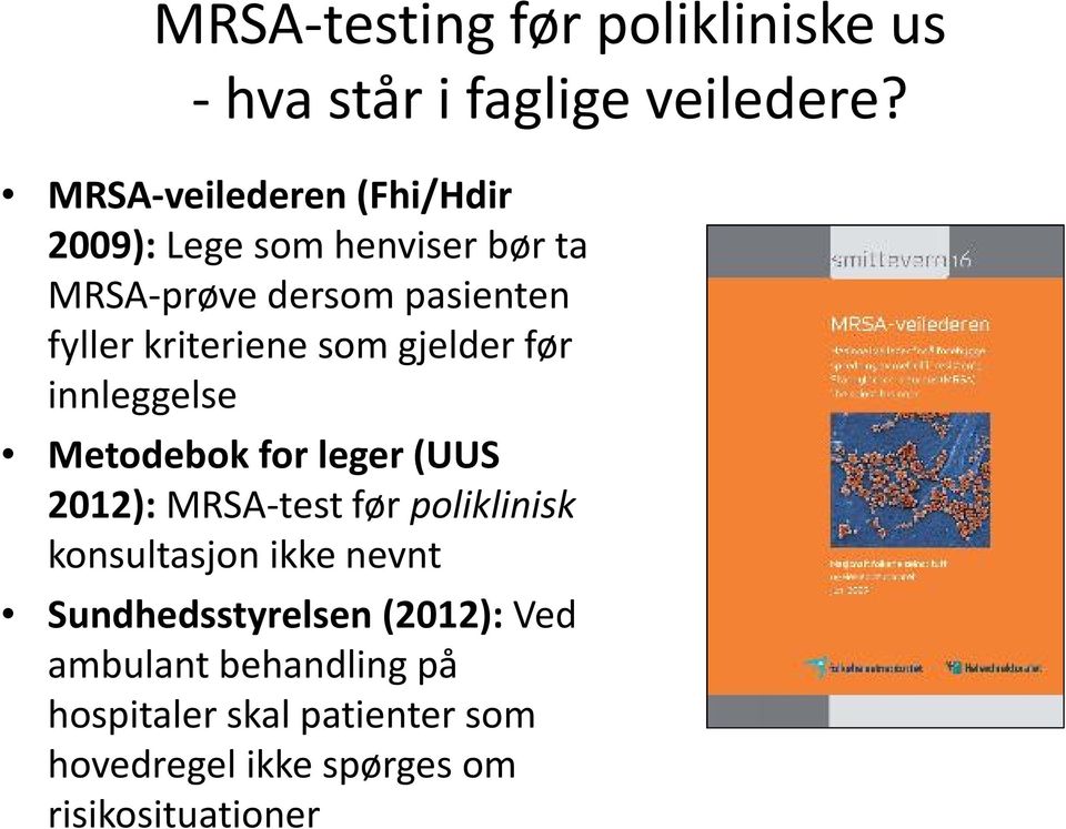 kriteriene som gjelder før innleggelse Metodebok for leger (UUS 2012):MRSA-test før poliklinisk