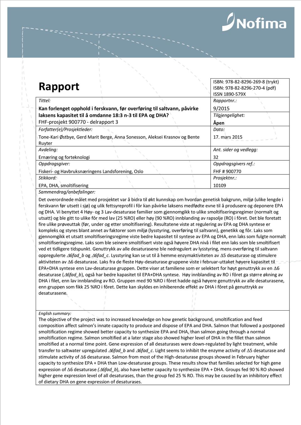 Fiskeri- og Havbruksnæringens Landsforening, Oslo Stikkord: EPA, DHA, smoltifisering Sammendrag/anbefalinger: ISBN: 978-82-8296-269-8 (trykt) ISBN: 978-82-8296-270-4 (pdf) ISSN 1890-579X Rapportnr.