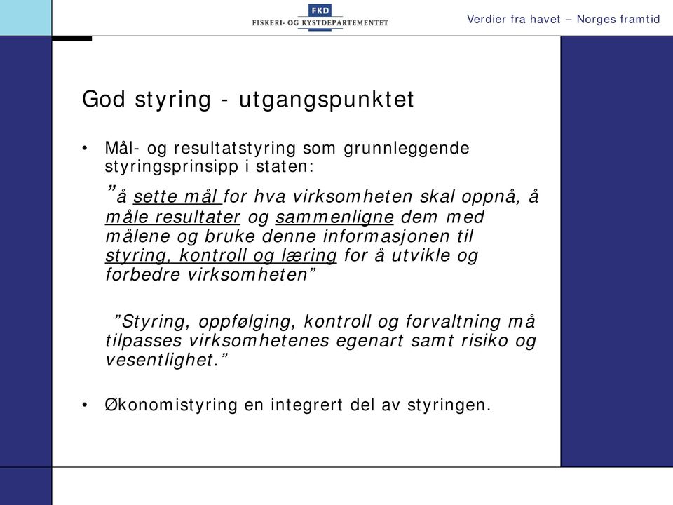 til styring, kontroll og læring for å utvikle og forbedre virksomheten Styring, oppfølging, kontroll og