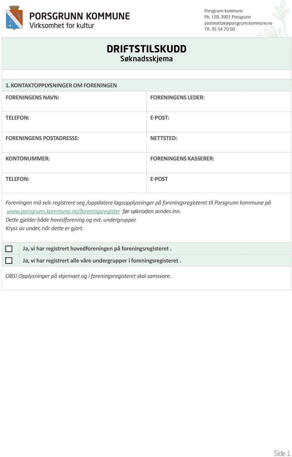 på www.porsgrunn.kommune.no/foreningsregister før søknaden sendes inn. Dette gjelder både hovedforening og evt. undergrupper. Kryss av under, når dette er gjort.