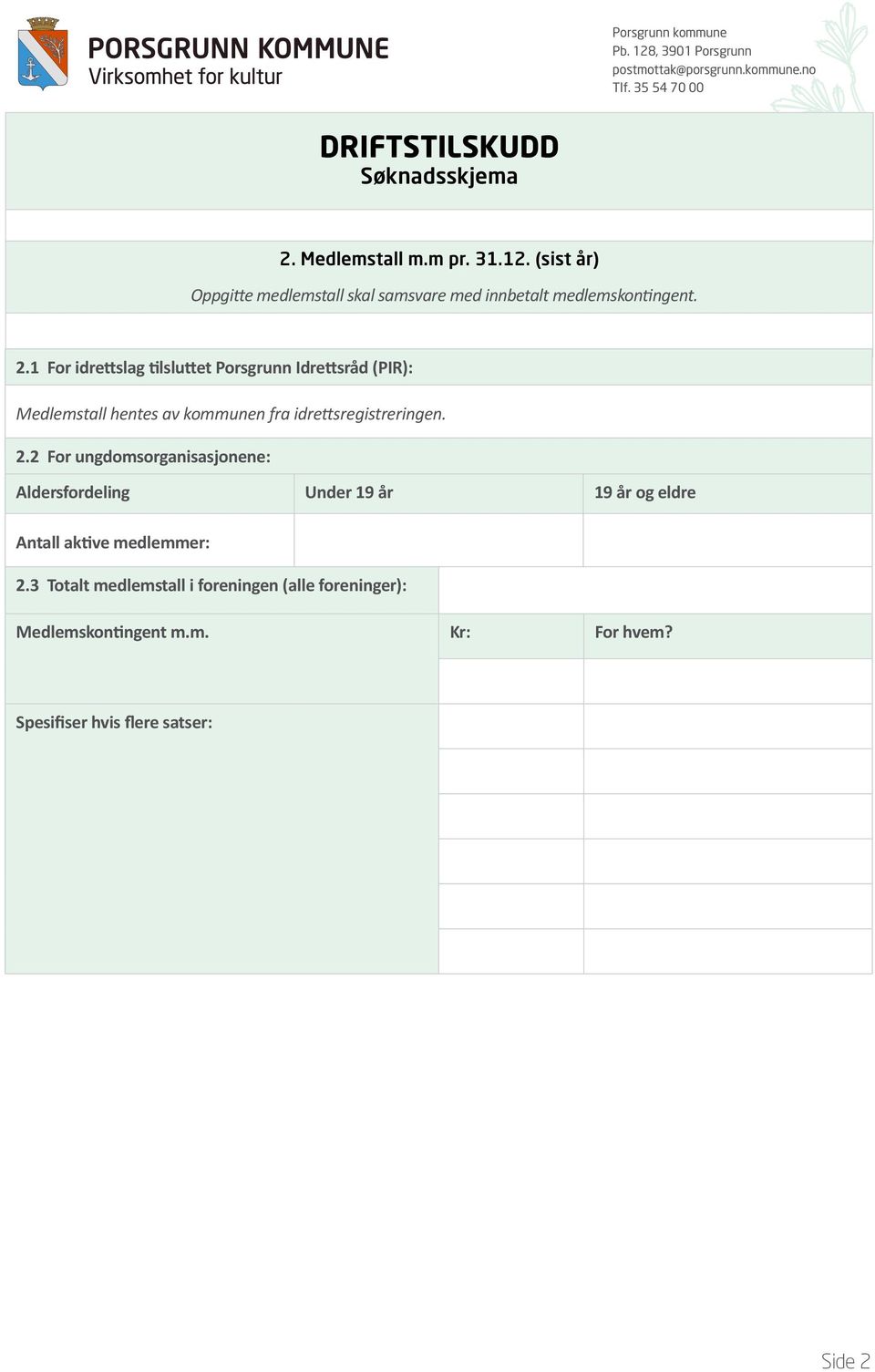 2.2 For ungdomsorganisasjonene: Aldersfordeling Under 19 år 19 år og eldre Antall aktive medlemmer: 2.