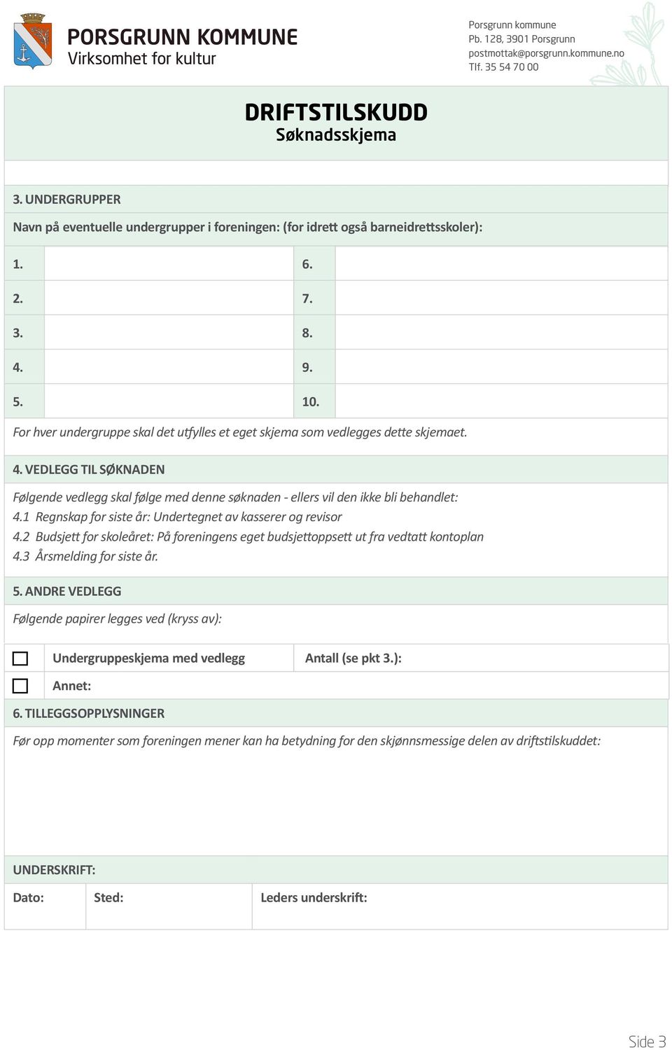 1 Regnskap for siste år: Undertegnet av kasserer og revisor 4.2 Budsjett for skoleåret: På foreningens eget budsjettoppsett ut fra vedtatt kontoplan 4.3 Årsmelding for siste år. 5.