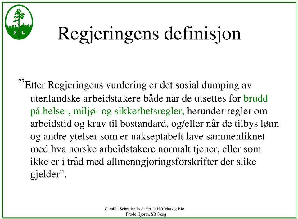 til bostandard, og/eller når de tilbys lønn og andre ytelser som er uakseptabelt lave sammenliknet med hva