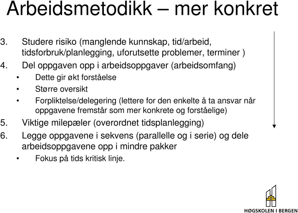 Del oppgaven opp i arbeidsoppgaver (arbeidsomfang) Dette gir økt forståelse Større oversikt Forpliktelse/delegering (lettere for