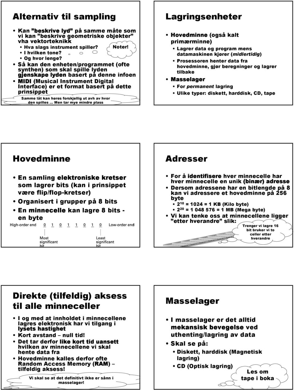 kan høres forskjellig ut avh av hvor den spilles.