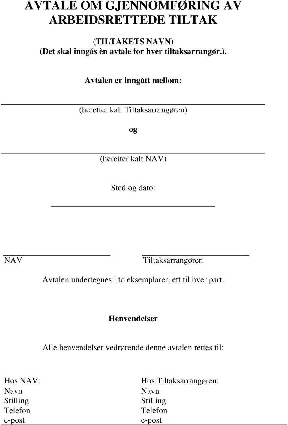 Avtalen er inngått mellom: (heretter kalt Tiltaksarrangøren) og (heretter kalt NAV) Sted og dato: NAV