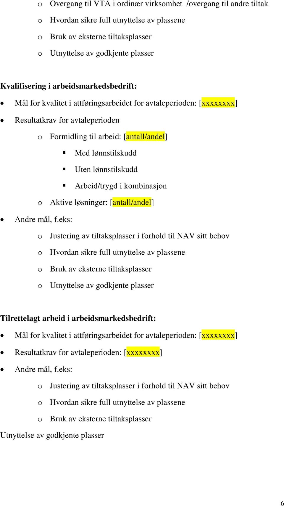 lønnstilskudd Arbeid/trygd i kombinasjon o Aktive løsninger: [antall/andel] Andre mål, f.