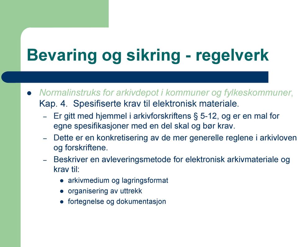 Er gitt med hjemmel i arkivforskriftens 5-12, og er en mal for egne spesifikasjoner med en del skal og bør krav.