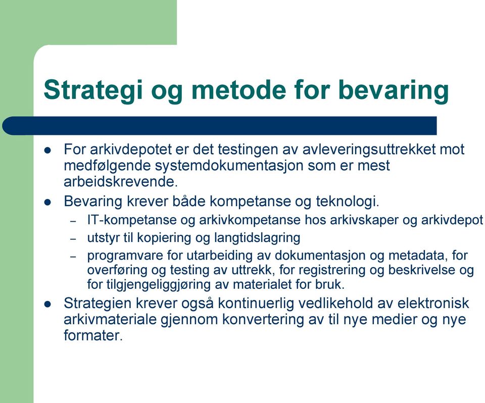 IT-kompetanse og arkivkompetanse hos arkivskaper og arkivdepot utstyr til kopiering og langtidslagring programvare for utarbeiding av dokumentasjon og