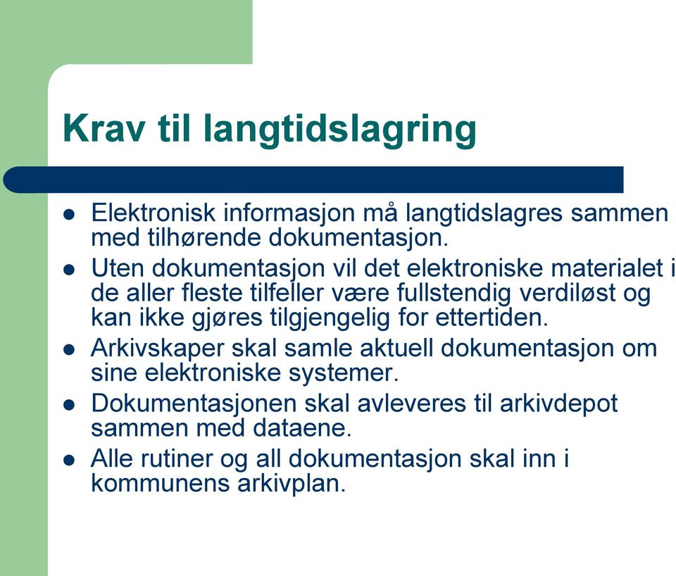 ikke gjøres tilgjengelig for ettertiden. Arkivskaper skal samle aktuell dokumentasjon om sine elektroniske systemer.