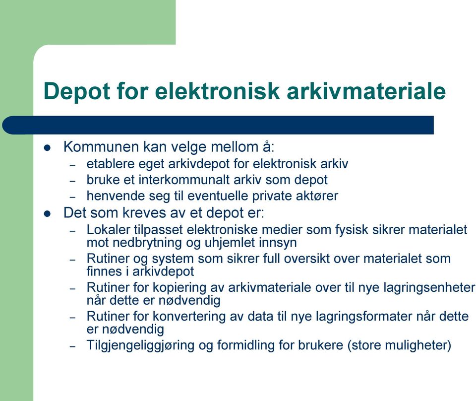 innsyn Rutiner og system som sikrer full oversikt over materialet som finnes i arkivdepot Rutiner for kopiering av arkivmateriale over til nye lagringsenheter når