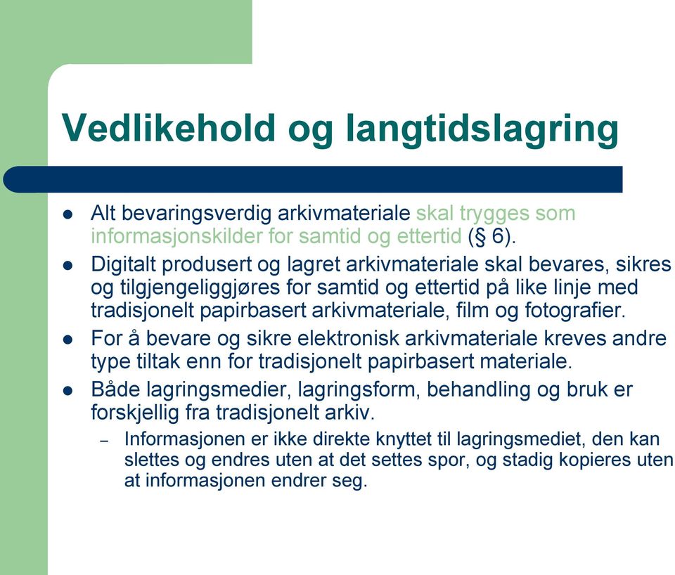 og fotografier. For å bevare og sikre elektronisk arkivmateriale kreves andre type tiltak enn for tradisjonelt papirbasert materiale.