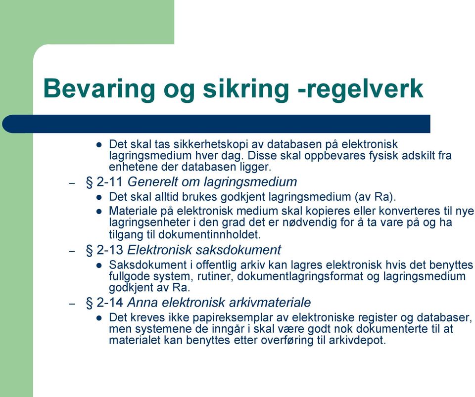 Materiale på elektronisk medium skal kopieres eller konverteres til nye lagringsenheter i den grad det er nødvendig for å ta vare på og ha tilgang til dokumentinnholdet.