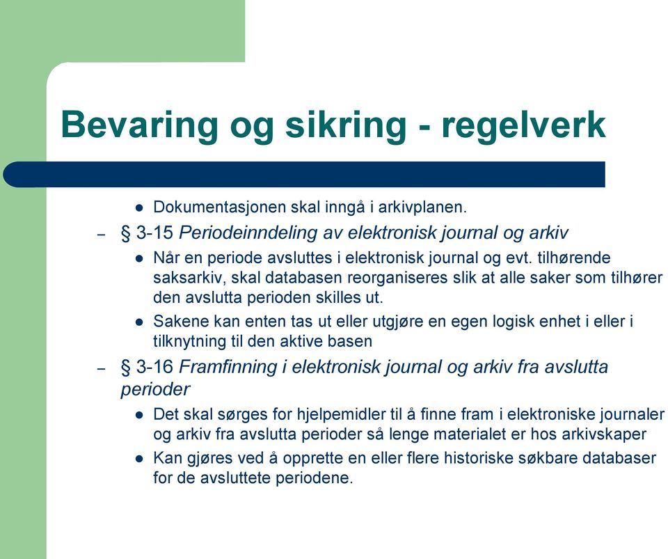 tilhørende saksarkiv, skal databasen reorganiseres slik at alle saker som tilhører den avslutta perioden skilles ut.