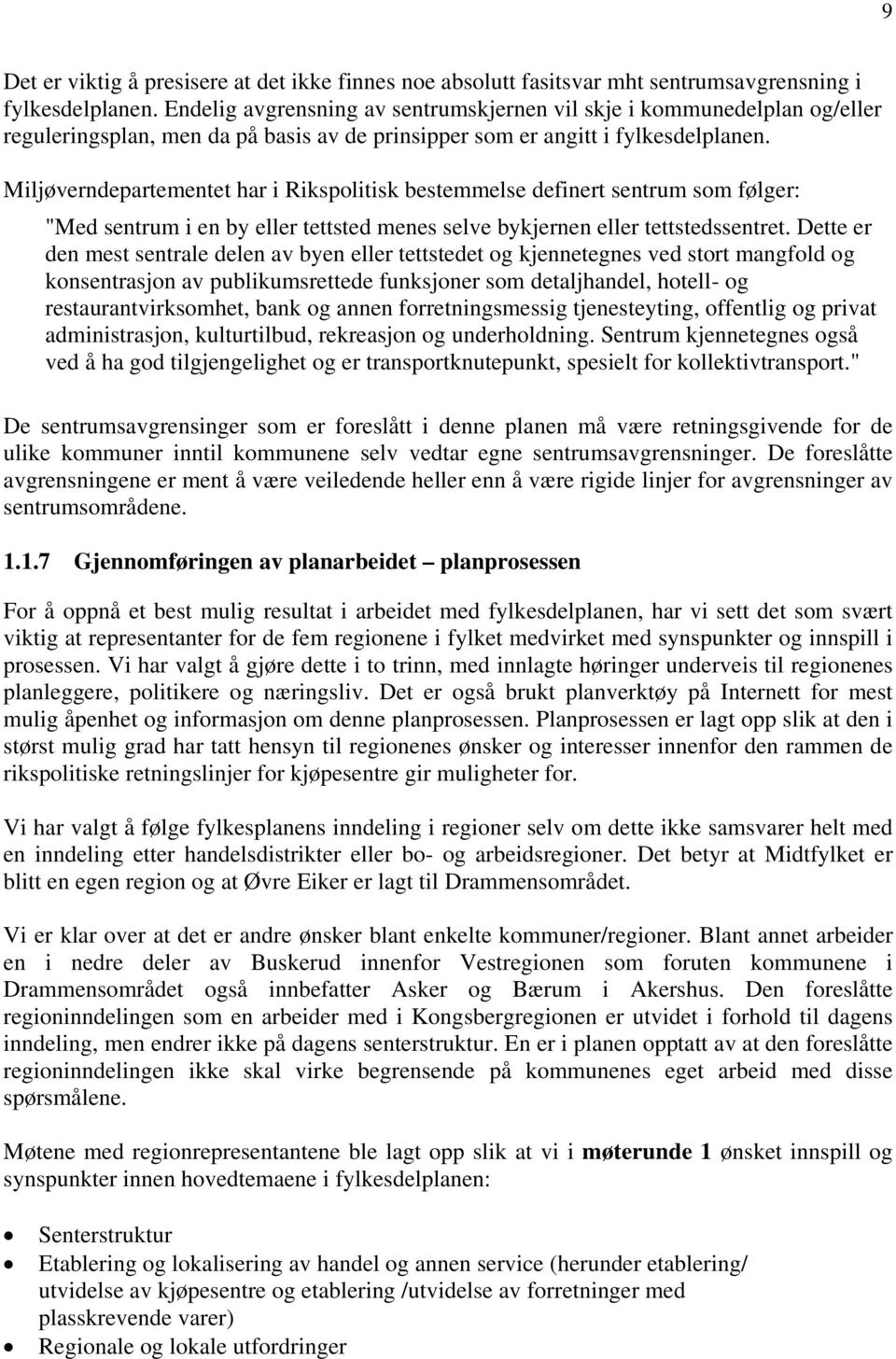 Miljøverndepartementet har i Rikspolitisk bestemmelse definert sentrum som følger: "Med sentrum i en by eller tettsted menes selve bykjernen eller tettstedssentret.