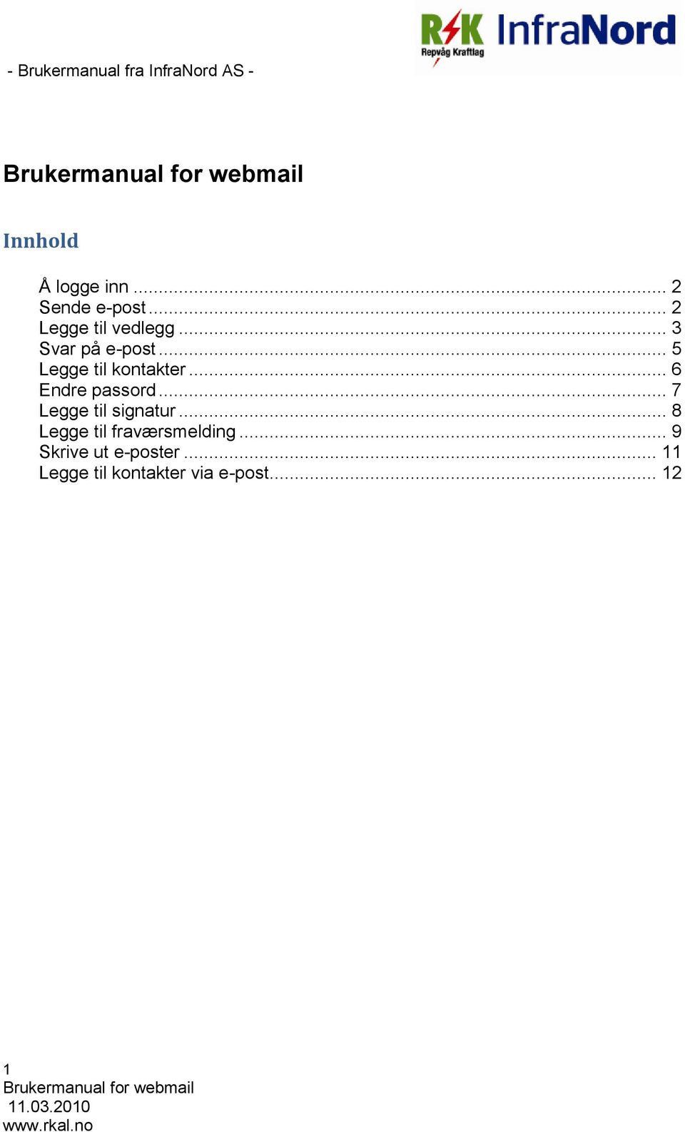 .. 7 Legge til signatur... 8 Legge til fraværsmelding.