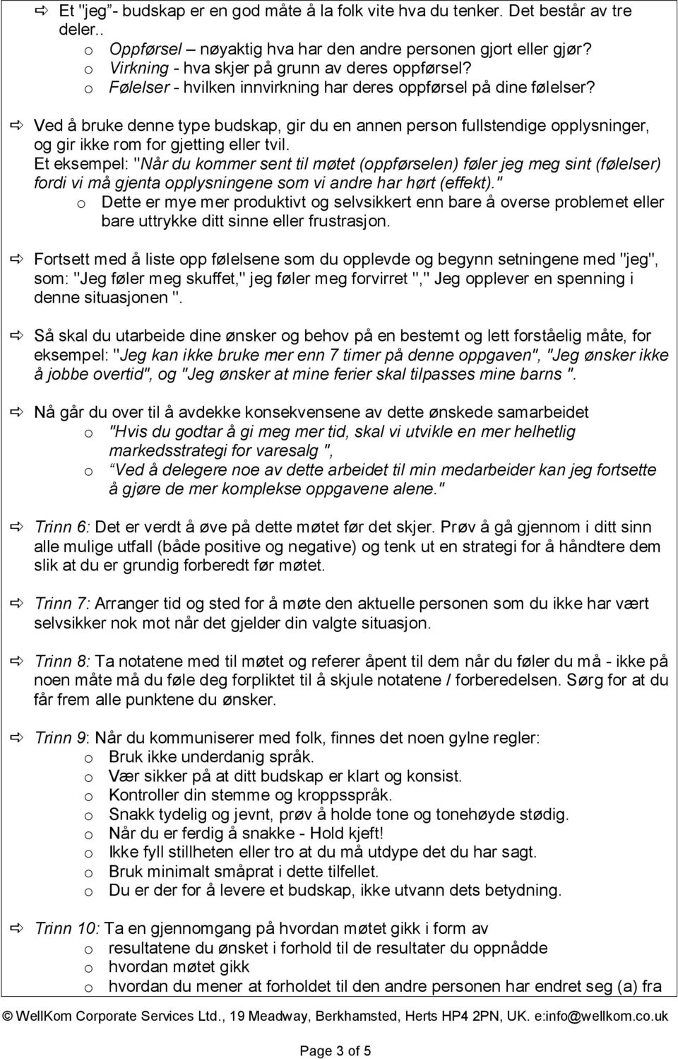 Ved å bruke denne type budskap, gir du en annen person fullstendige opplysninger, og gir ikke rom for gjetting eller tvil.