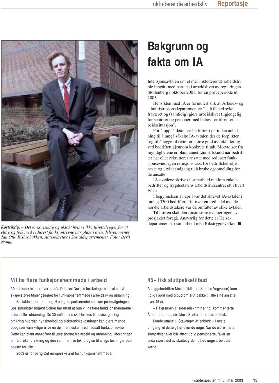 Foto: Berit Nyman Intensjonsavtalen om et mer inkluderende arbeidsliv ble inngått med partene i arbeidslivet av regjeringen Stoltenberg i oktober 2001, for en prøveperiode ut 2005.
