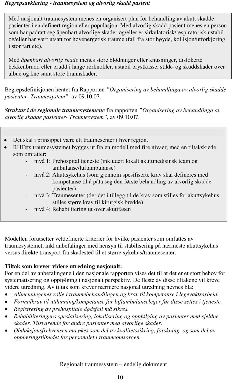 stor høyde, kollisjon/utforkjøring i stor fart etc).