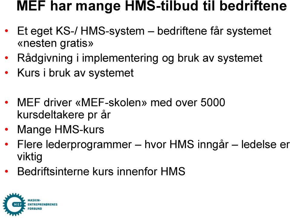 av systemet MEF driver «MEF-skolen» med over 5000 kursdeltakere pr år Mange HMS-kurs