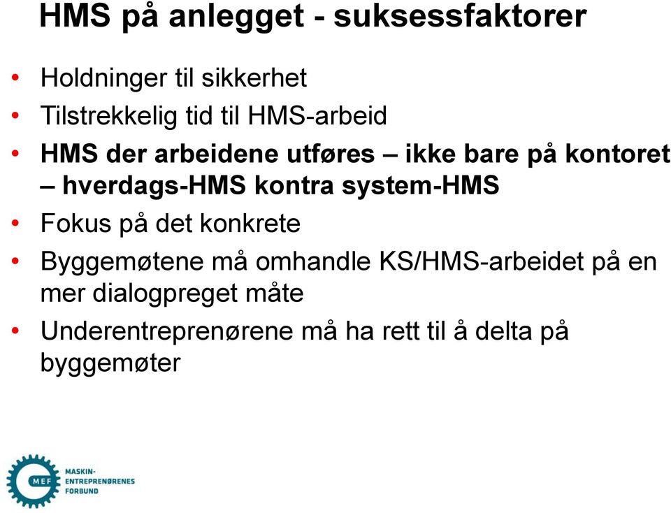 kontra system-hms Fokus på det konkrete Byggemøtene må omhandle KS/HMS-arbeidet