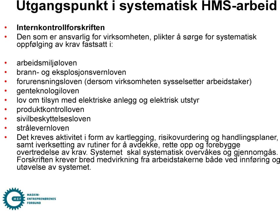 produktkontrolloven sivilbeskyttelsesloven strålevernloven Det kreves aktivitet i form av kartlegging, risikovurdering og handlingsplaner, samt iverksetting av rutiner for å avdekke,