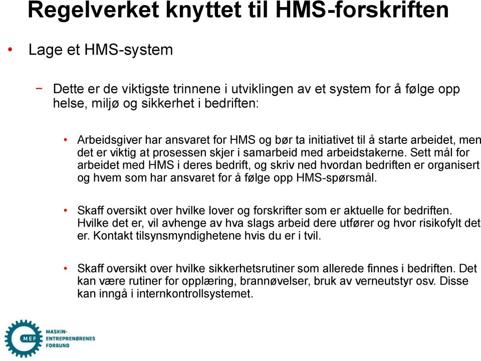 Sett mål for arbeidet med HMS i deres bedrift, og skriv ned hvordan bedriften er organisert og hvem som har ansvaret for å følge opp HMS-spørsmål.