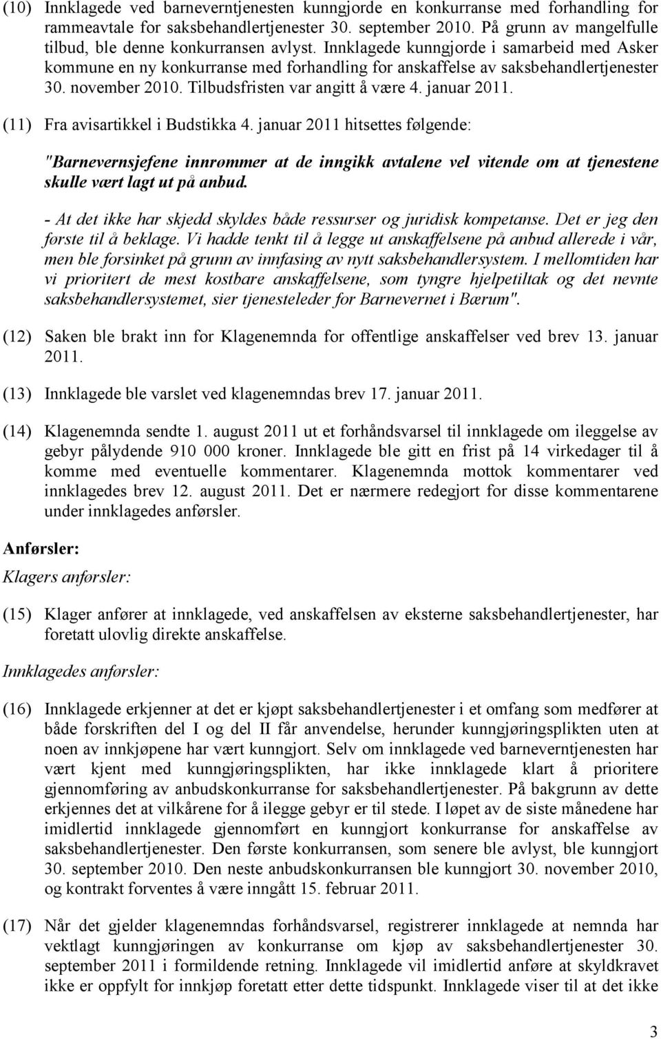 november 2010. Tilbudsfristen var angitt å være 4. januar 2011. (11) Fra avisartikkel i Budstikka 4.