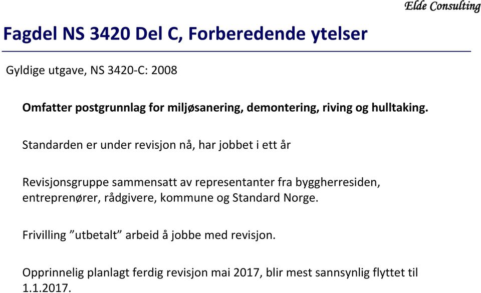 Standarden er under revisjon nå, har jobbet i ett år Revisjonsgruppe sammensatt av representanter fra