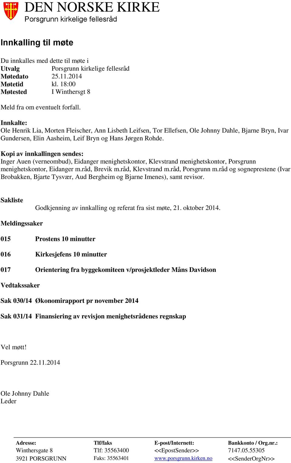 Kopi av innkallingen sendes: Inger Auen (verneombud), Eidanger menighetskontor, Klevstrand menighetskontor, Porsgrunn menighetskontor, Eidanger m.råd, Brevik m.råd, Klevstrand m.råd, Porsgrunn m.
