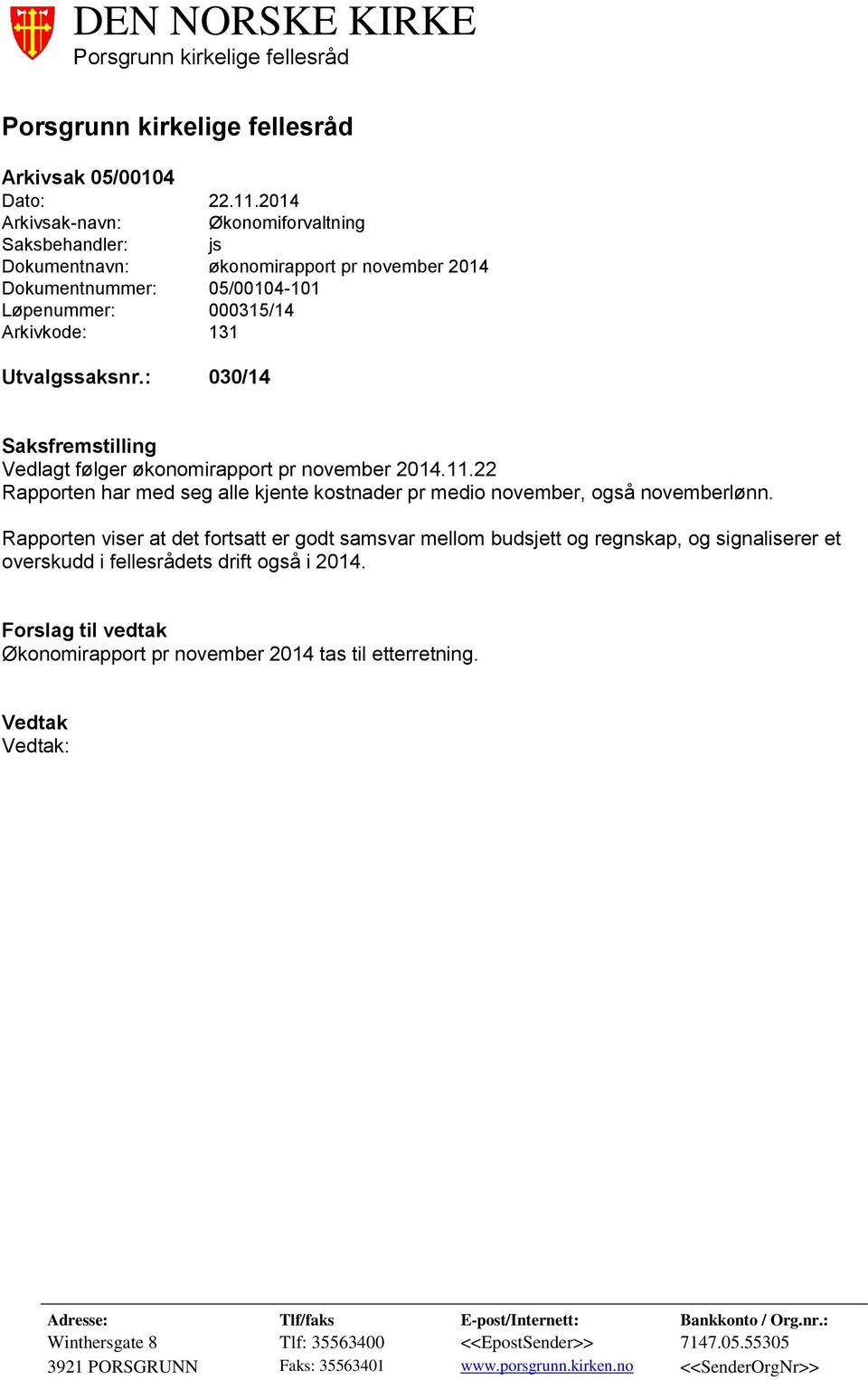 000315/14 Arkivkode: 131 Utvalgssaksnr.: 030/14 Saksfremstilling Vedlagt følger økonomirapport pr november 2014.11.