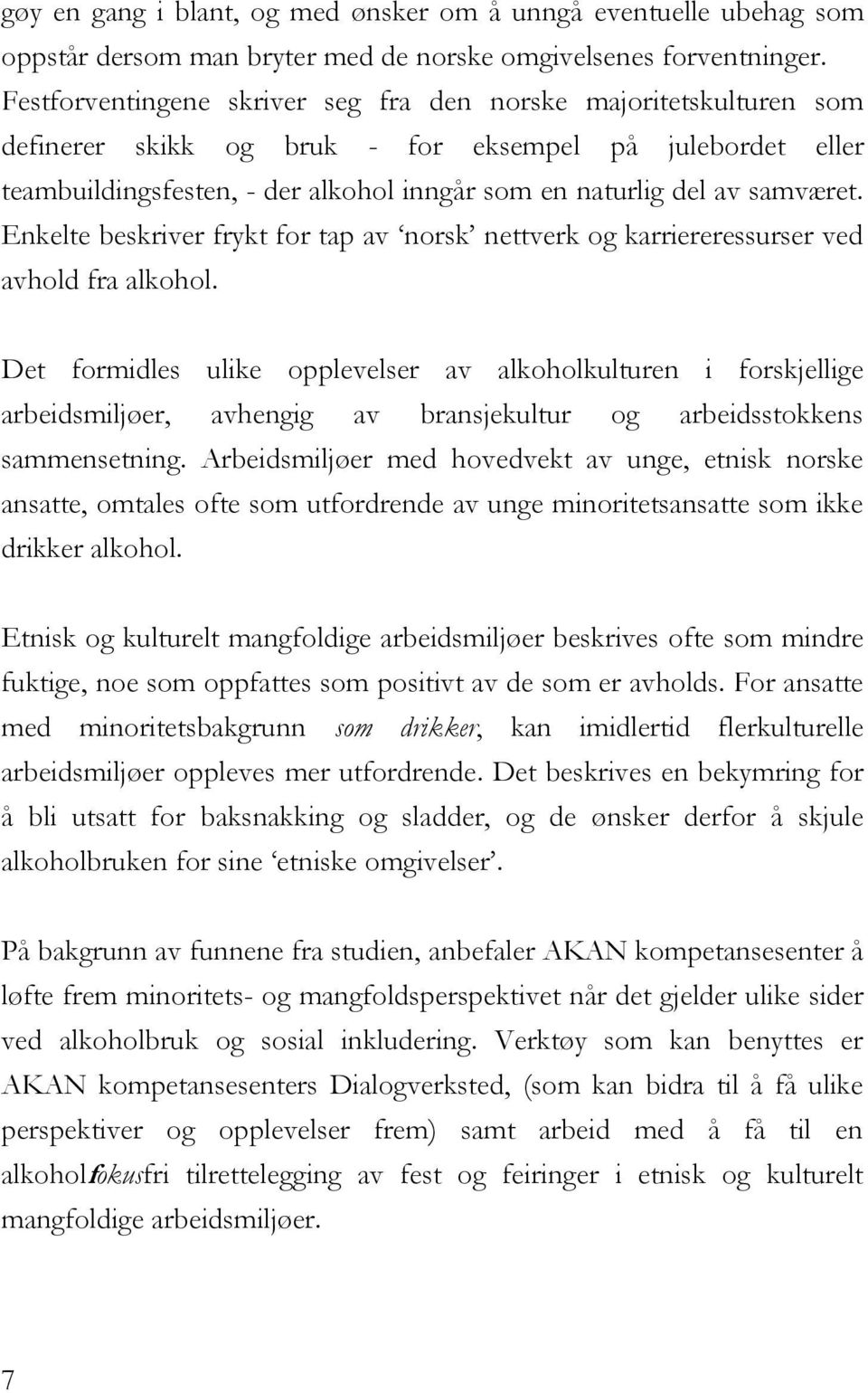 samværet. Enkelte beskriver frykt for tap av norsk nettverk og karriereressurser ved avhold fra alkohol.