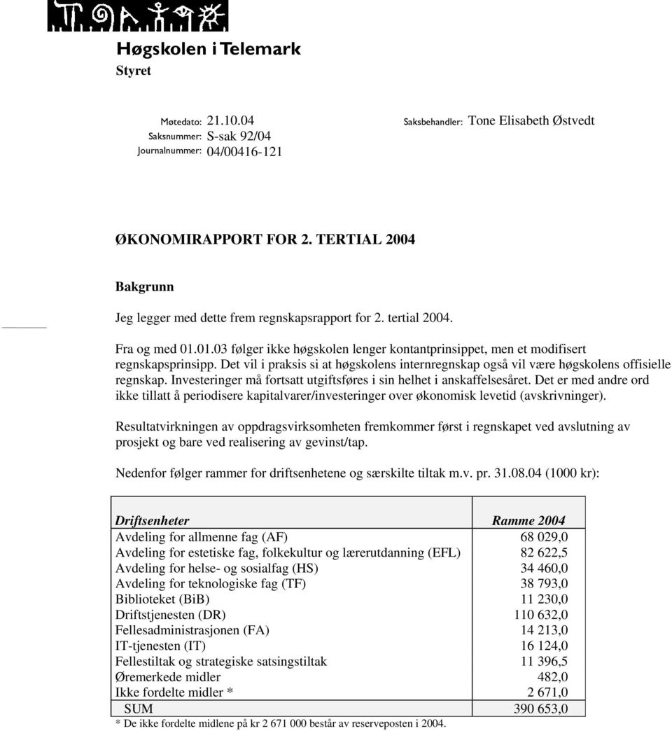 Det vil i praksis si at høgskolens internregnskap også vil være høgskolens offisielle regnskap. Investeringer må fortsatt utgiftsføres i sin helhet i anskaffelsesåret.