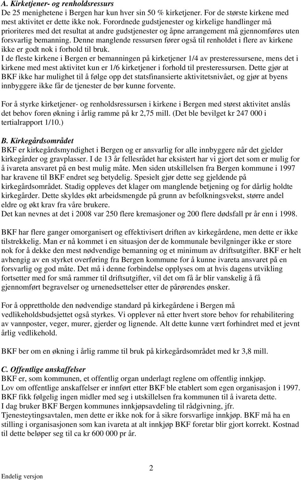 Denne manglende ressursen fører også til renholdet i flere av kirkene ikke er godt nok i forhold til bruk.