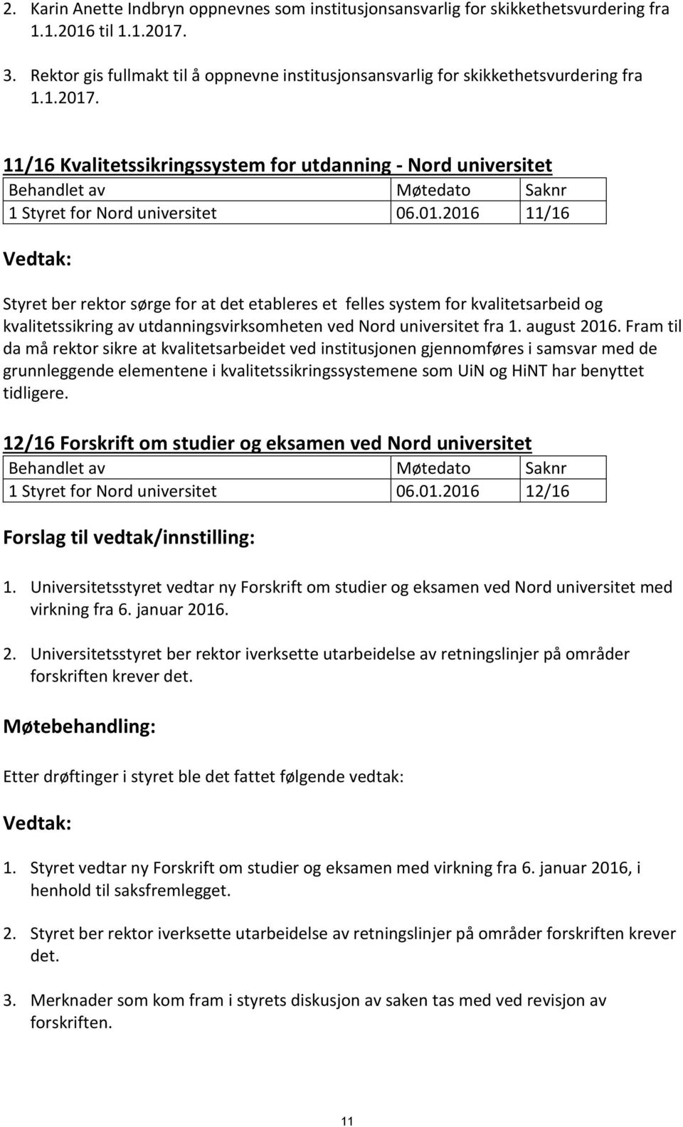 11/16 Kvalitetssikringssystem for utdanning - Nord universitet Behandlet av Møtedato Saknr 1 Styret for Nord universitet 06.01.