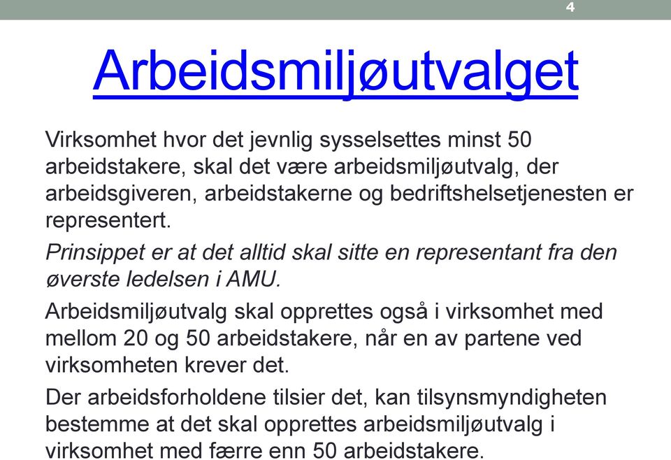 Arbeidsmiljøutvalg skal opprettes også i virksomhet med mellom 20 og 50 arbeidstakere, når en av partene ved virksomheten krever det.