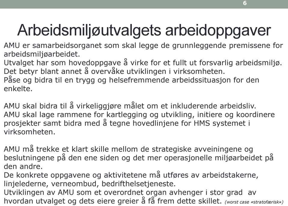 Påse og bidra til en trygg og helsefremmende arbeidssituasjon for den enkelte. AMU skal bidra til å virkeliggjøre målet om et inkluderende arbeidsliv.