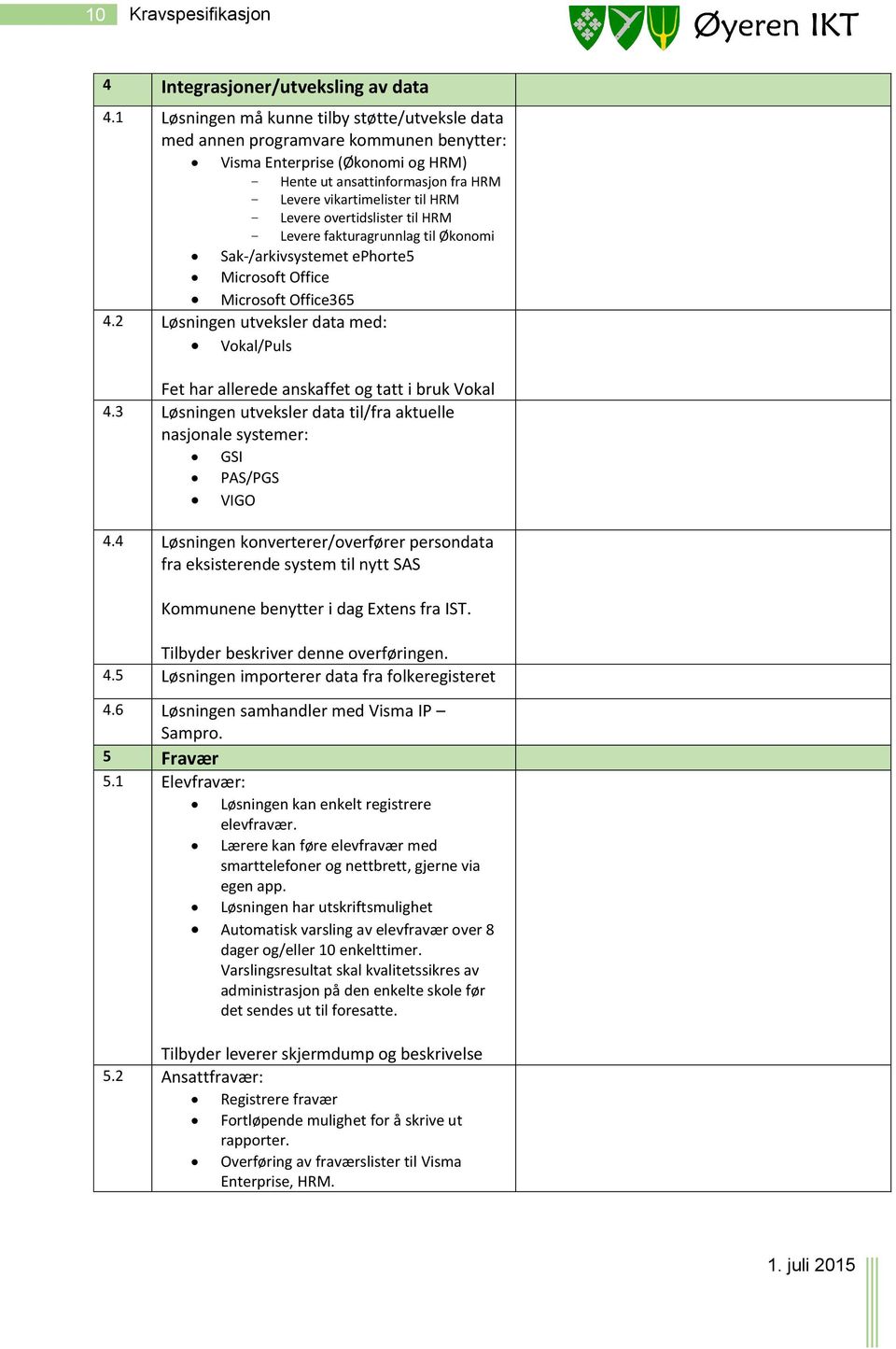 Levere overtidslister til HRM - Levere fakturagrunnlag til Økonomi Sak-/arkivsystemet ephorte5 Microsoft Office Microsoft Office365 4.