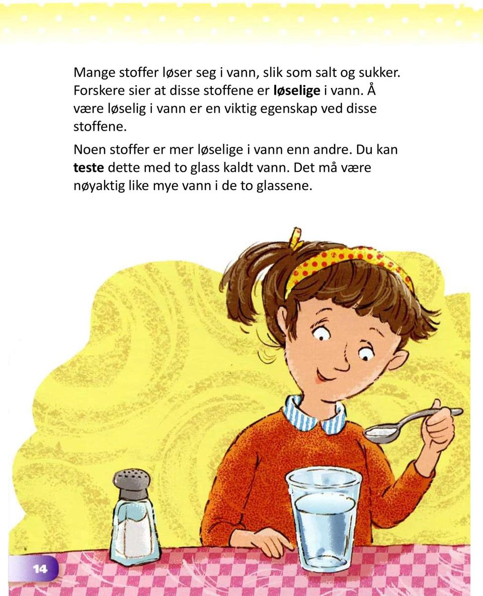 Å være løselig i vann er en viktig egenskap ved disse stoffene.