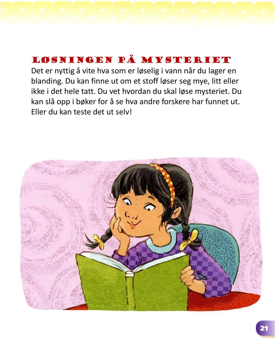 Du kan finne ut om et stoff løser seg mye, litt eller ikke i det hele tatt.