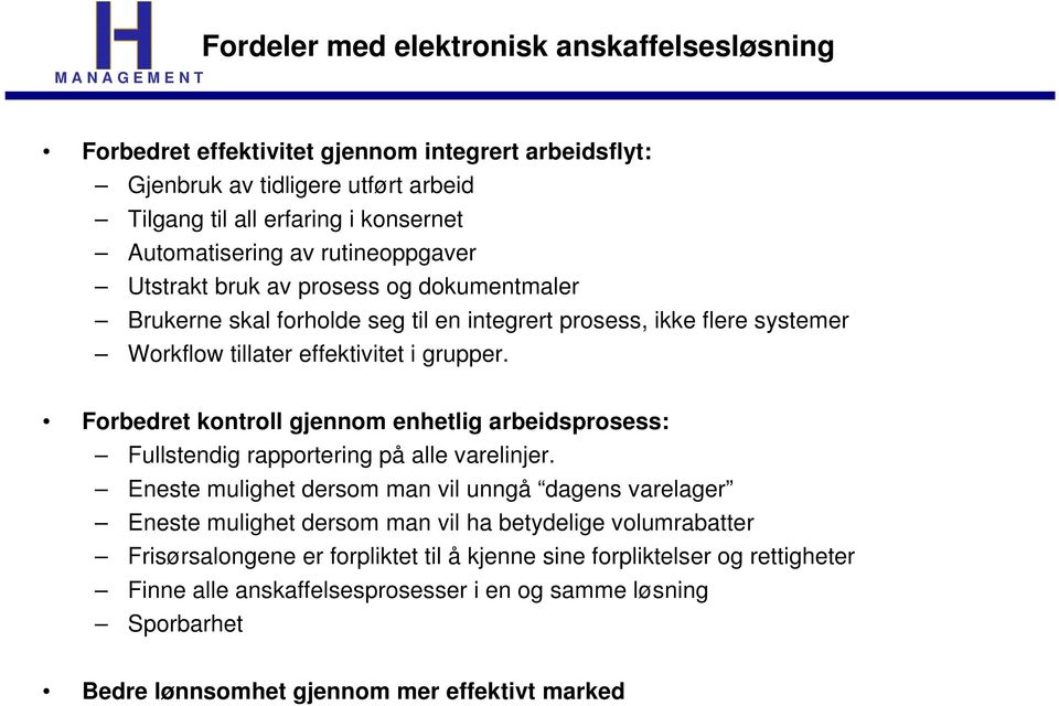 Forbedret kontroll gjennom enhetlig arbeidsprosess: Fullstendig rapportering på alle varelinjer.